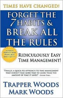 Forget the 7 Habits & Break All the Rules - Trapper Woods, Mark Woods