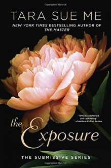 The Exposure (The Submissive Series) - Tara Sue Me