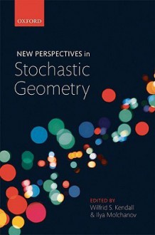 New Perspectives in Stochastic Geometry - Wilfrid S. Kendall, Ilya S. Molchanov