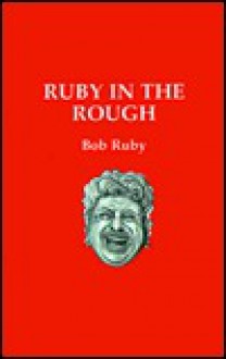 Ruby in the Rough - Bob Ruby