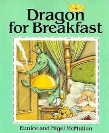 Dragon For Breakfast - Eunice McMullen, Nigel McMullen