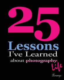 25 Lessons I've Learned about Photography...Life (with photos) - Lorenzo Dominguez, Lorenzo Dominguez, Stephanie Staal