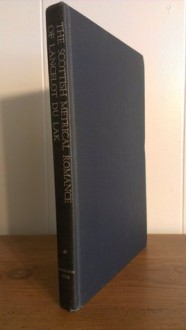 The Scottish Metrical Romance Of Lancelot Du Lak., Now First Printed From A Manuscript Of The Fifteenth Century, Belonging To The University Of Cambridge, With Miscellaneous Poems From The Same Volume - Joseph Stevenson