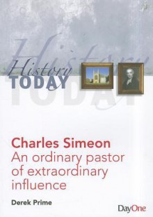 Charles Simeon: An ordinary pastor of extraordinary influence - Derek Prime