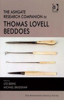 Ashgate Gower Research Companion to Thomas Lovell Beddoes, the the Nineteenth Century Series - Ute Berns, Michael Bradshaw