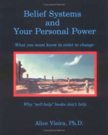 Belief Systems and Your Personal Power - Alice Vieira