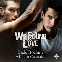 We Found Love - Kade Boehme, Allison Cassatta, Michael Ferraiuolo