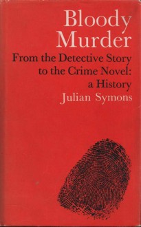 Bloody Murder: From the Detective Story to the Crime Novel - A History - Julian Symons