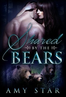 Shared By The Alpha Bears: A MMF Paranormal Menage - Amy Star