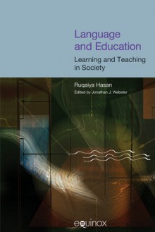 Language and Education: Learning and Teaching in Society - Ruqaiya Hasan, Jonathan Webster, Jonathan J. Webster