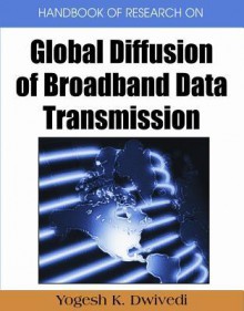 Handbook of Research on Global Diffusion of Broadband Data Transmission - Yogesh K. Dwivedi