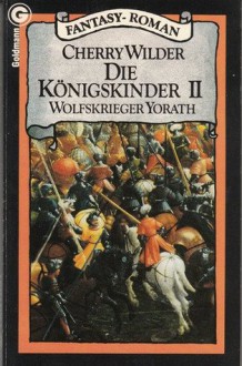 Die Königskinder II. Wolfskrieger Yorath - Cherry Wilder