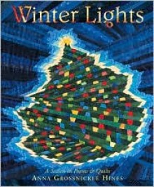 Winter Lights: A Season In Poems & Quilts - Anna Grossnickle Hines