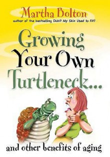 Growing Your Own Turtleneck...and Other Benefits of Aging - Martha Bolton