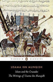 The Book of Contemplation: Islam and the Crusades - Usāmah ibn Munqidh