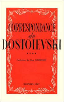 Correspondance De Dostoïevski, Tome 4 (Livre Non Massicoté) - Fyodor Dostoyevsky, Nina Gourfinkel