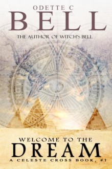 Welcome to the Dream (A Celeste Cross Book, #1) - Odette C. Bell