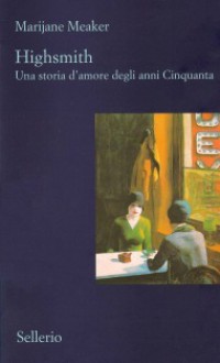 Highsmith: Una storia d'amore degli anni Cinquanta - Marijane Meaker, Rossella Cazzullo, Mattia Carratello