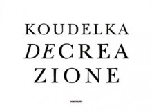 Josef Koudelka: Decreazione - Josef Koudelka