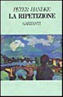 La ripetizione - Peter Handke, Rolando Zorzi