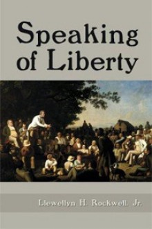 Speaking of Liberty - Llewellyn H. Rockwell Jr.