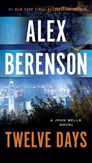 Twelve Days (A John Wells Novel) - Alex Berenson