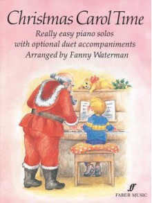 Christmas Carol Time: Really Easy Piano Solos with Optional Duet Accompaniments - Fanny Waterman