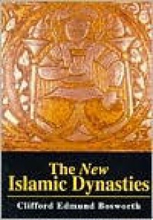 The New Islamic Dynasties: A Chronological and Genealogical Manual - Clifford Edmund Bosworth