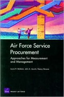 Air Force Service Procurement: Approaches for Measurement and Management - Laura H. Baldwin