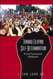 Toward Filipino Self-Determination: Beyond Transnational Globalization (SUNY Series in Global Modernity) - E. San Juan Jr.