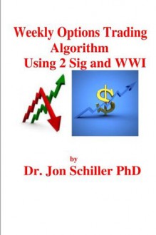 Weekly Options Trading Algorithm Using 2 Sig and WWI - Jon Schiller