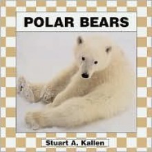 Polar Bears - Stuart A. Kallen