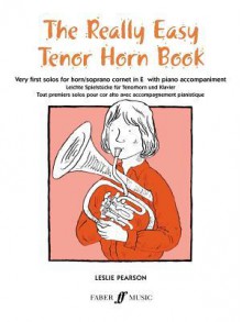 The Really Easy Tenor Horn Book: Very First Solos for Tenor Horn with Piano Accompaniment - Leslie Pearson