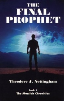 The Final Prophet - Theodore J. Nottingham