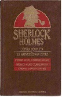 Sherlock Holmes: l'opera completa di sir Arthur Conan Doyle vol. 4 - Arthur Conan Doyle