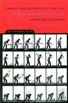 Labor and Monopoly Capital: The Degradation of Work in the Twentieth Century - Harry Braverman