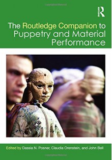 The Routledge Companion to Puppetry and Material Performance - John Bell, Dassia Posner, Claudia Orenstein