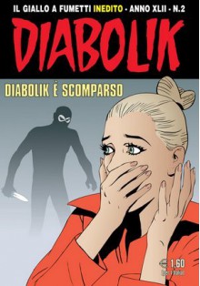 Diabolik anno XLII n. 2: Diabolik è scomparso - Mario Gomboli, Patricia Martinelli, Sergio Zaniboni, Luigi Merati