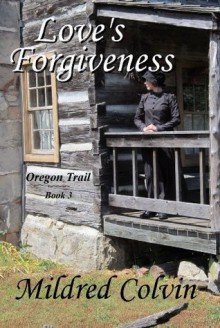 Love's Forgiveness (Oregon Trail) - Mildred Colvin