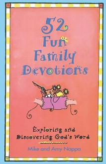 52 Fun Family Devotions: Exploring and Discovering God's Word - Mike Nappa, Amy Nappa