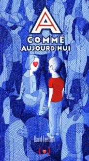 A comme Aujourd'hui - David Levithan