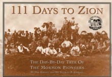 111 Days to Zion: The Day-by-day Trek of the Mormon Pioneers - Hal Knight, Stanley B. Kimball, Robert R. Noyce, Richard F. Carter