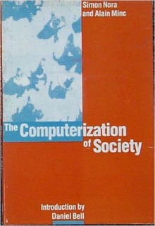 The Computerization of Society: A Report to the President of France - Simon Nora, Alain Minc