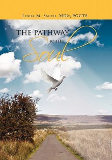 The Pathway to the Soul - Smith Linda Smith, Linda Smith