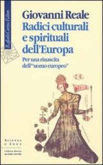 Radici culturali e spirituali dell'Europa - Giovanni Reale