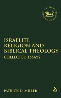 Israelite Religion and Biblical Theology: Collected Essays - Patrick D. Miller