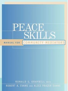 Peace Skills: Manual for Community Mediators - Alice Frazer Evans, Robert A. Evans