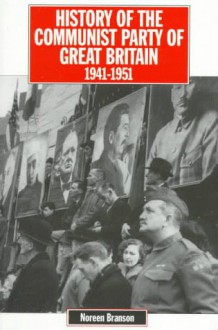 The History of the Communist Party of Great Britain Vol 4 1941-51 - Noreen Branson