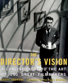 The Director's Vision: A Concise Guide to the Art of 250 Great Filmmakers - Geoff Andrew, Joel and Ethan Coen