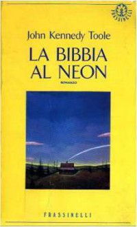 La Bibbia al neon - John Kennedy Toole, Franca Castellenghi Piazza